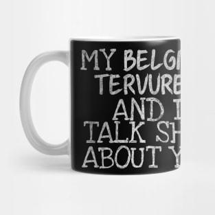 My Belgian Tervuren and I gossip Mug
